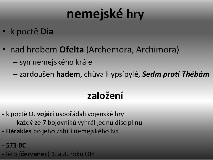 nemejské hry • k poctě Dia • nad hrobem Ofelta (Archemora, Archimora) – syn