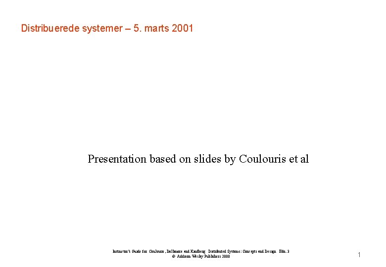 Distribuerede systemer – 5. marts 2001 Presentation based on slides by Coulouris et al