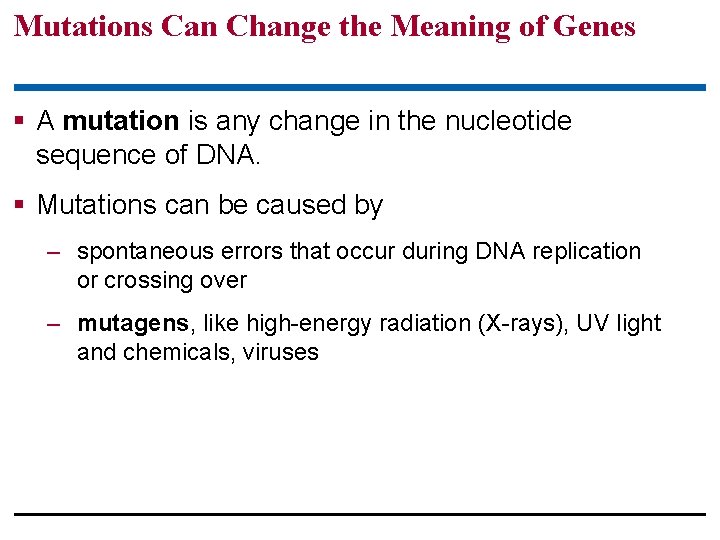 Mutations Can Change the Meaning of Genes § A mutation is any change in