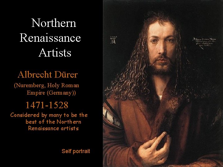 Northern Renaissance Artists Albrecht Dürer (Nuremberg, Holy Roman Empire (Germany)) 1471 -1528 Considered by