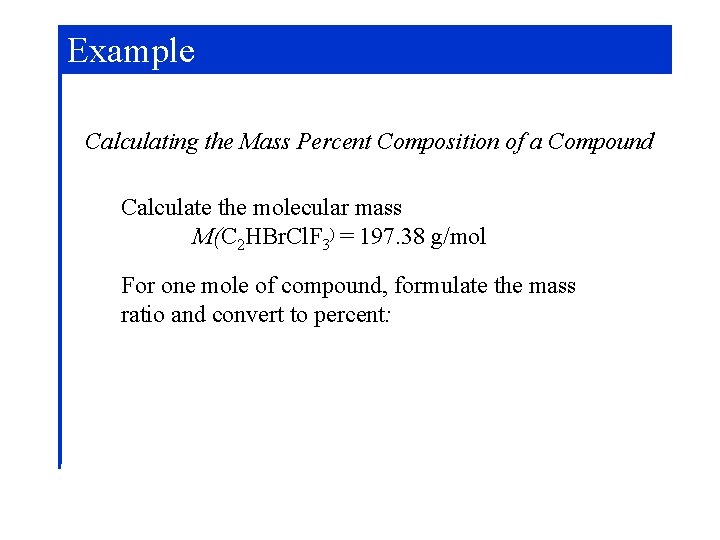 Example Calculating the Mass Percent Composition of a Compound Calculate the molecular mass M(C