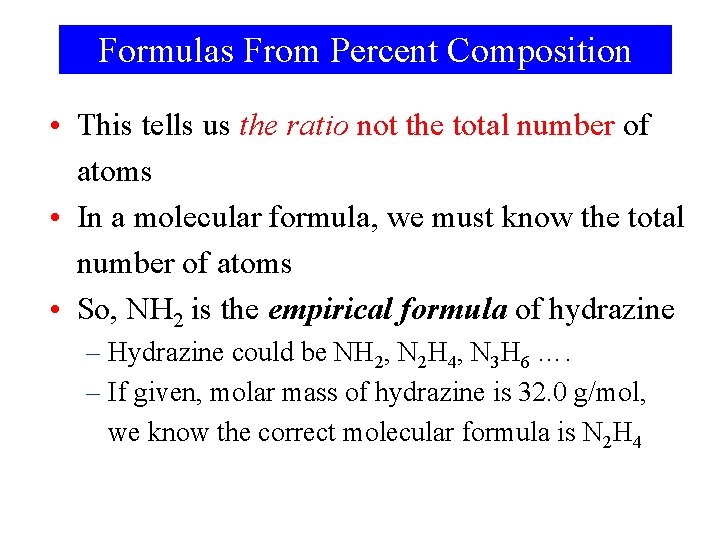Formulas From Percent Composition • This tells us the ratio not the total number