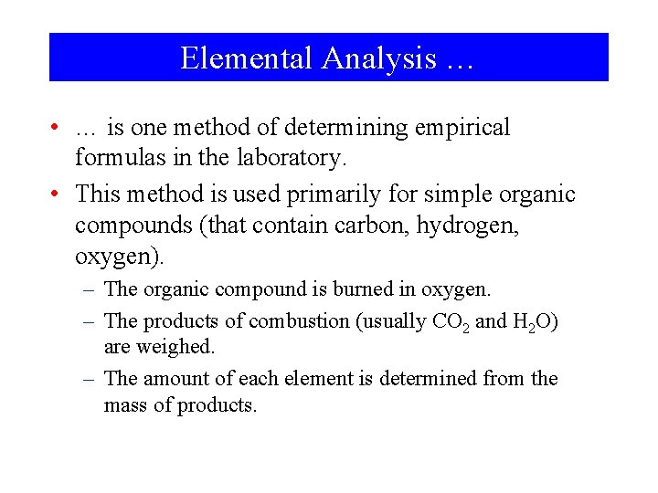 Elemental Analysis … • … is one method of determining empirical formulas in the