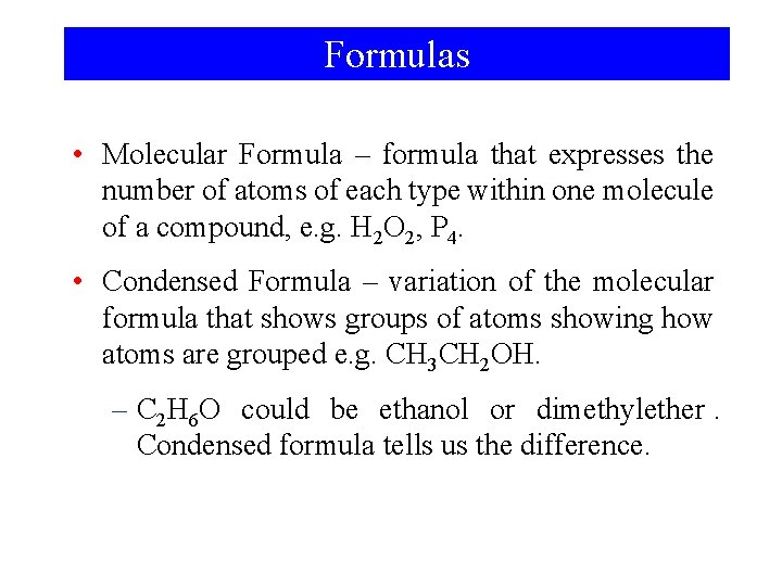 Formulas • Molecular Formula – formula that expresses the number of atoms of each