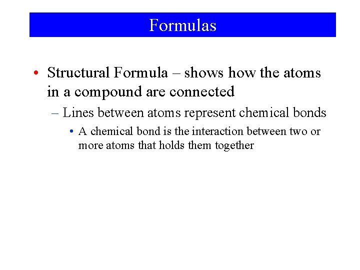 Formulas • Structural Formula – shows how the atoms in a compound are connected