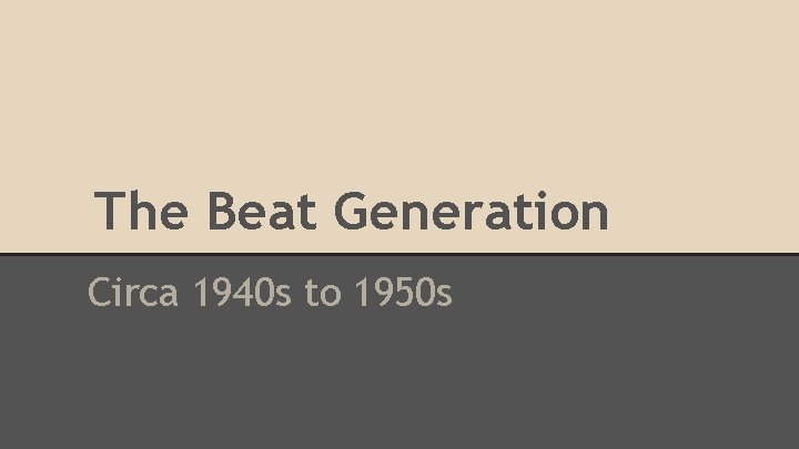 The Beat Generation Circa 1940 s to 1950 s 
