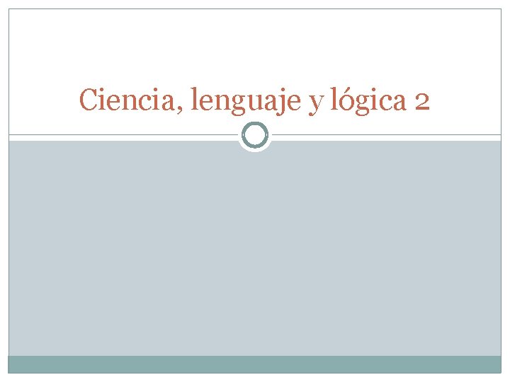 Ciencia, lenguaje y lógica 2 