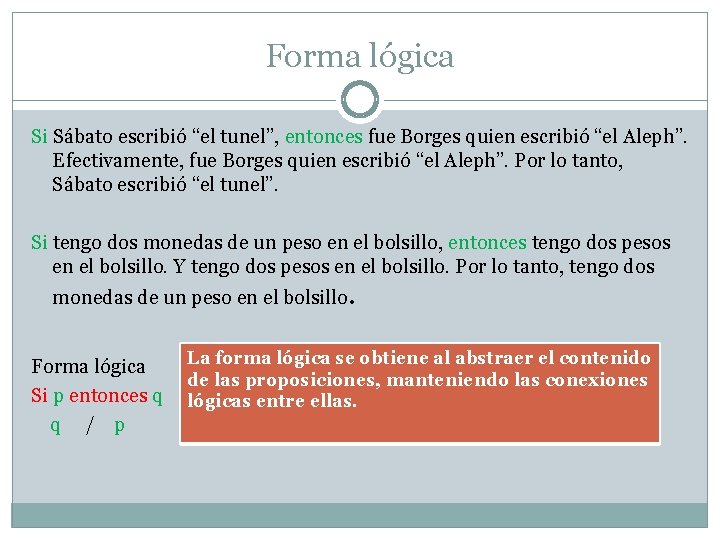 Forma lógica Si Sábato escribió “el tunel”, entonces fue Borges quien escribió “el Aleph”.