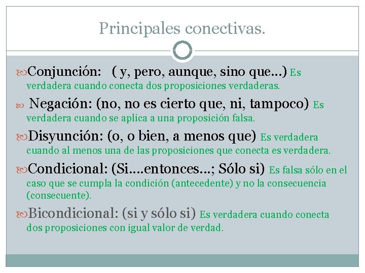 Principales conectivas. Conjunción: ( y, pero, aunque, sino que. . . ) Es verdadera