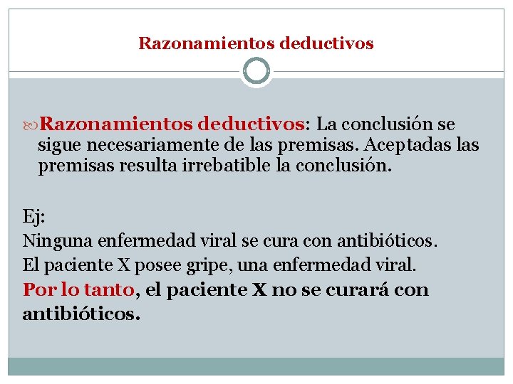 Razonamientos deductivos Razonamientos deductivos: La conclusión se sigue necesariamente de las premisas. Aceptadas las