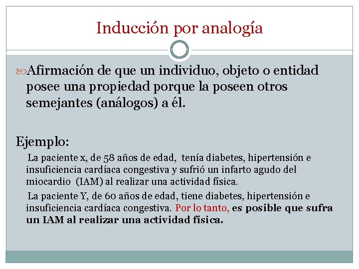 Inducción por analogía Afirmación de que un individuo, objeto o entidad posee una propiedad