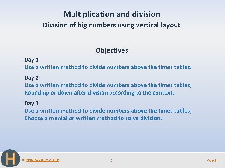 Multiplication and division Division of big numbers using vertical layout Objectives Day 1 Use