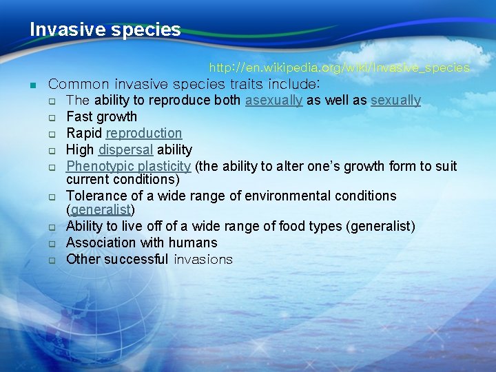 Invasive species http: //en. wikipedia. org/wiki/Invasive_species n Common invasive species traits include: q The Invasive species http: //en. wikipedia. org/wiki/Invasive_species n Common invasive species traits include: q The
