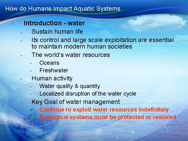 How do Humans Impact Aquatic Systems 1. Introduction - water • Sustain human life How do Humans Impact Aquatic Systems 1. Introduction - water • Sustain human life