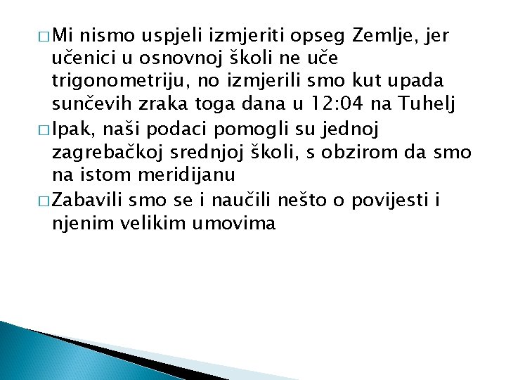 � Mi nismo uspjeli izmjeriti opseg Zemlje, jer učenici u osnovnoj školi ne uče