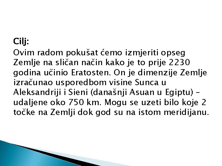 Cilj: Ovim radom pokušat ćemo izmjeriti opseg Zemlje na sličan način kako je to