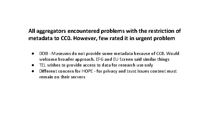 All aggregators encountered problems with the restriction of metadata to CC 0. However, few All aggregators encountered problems with the restriction of metadata to CC 0. However, few