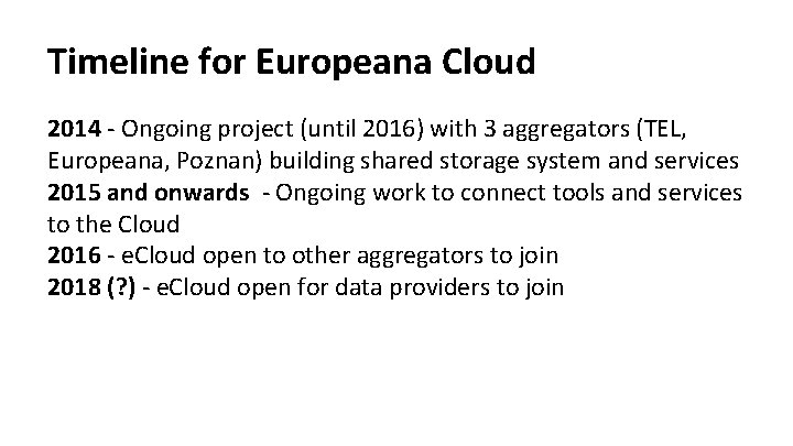 Timeline for Europeana Cloud 2014 - Ongoing project (until 2016) with 3 aggregators (TEL, Timeline for Europeana Cloud 2014 - Ongoing project (until 2016) with 3 aggregators (TEL,