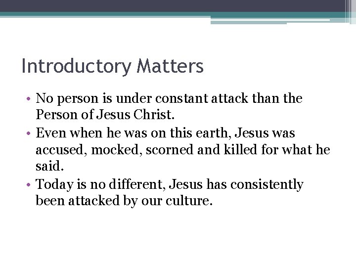 Introductory Matters • No person is under constant attack than the Person of Jesus
