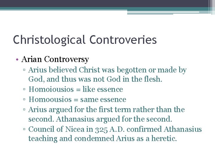 Christological Controveries • Arian Controversy ▫ Arius believed Christ was begotten or made by