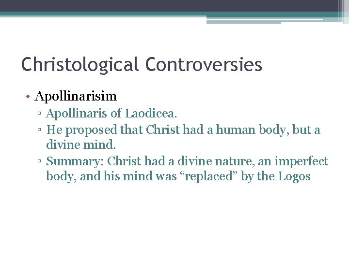 Christological Controversies • Apollinarisim ▫ Apollinaris of Laodicea. ▫ He proposed that Christ had