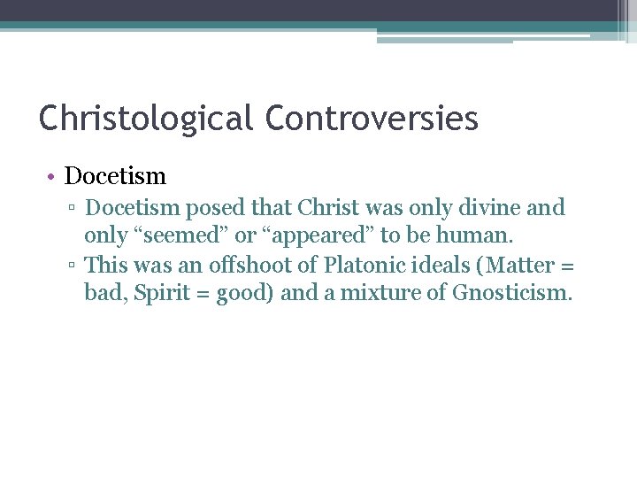 Christological Controversies • Docetism ▫ Docetism posed that Christ was only divine and only