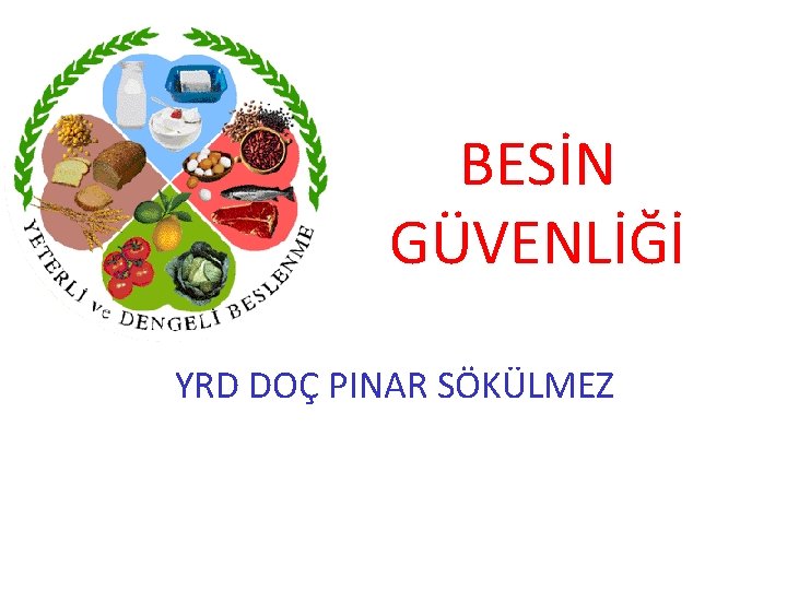 BESİN GÜVENLİĞİ YRD DOÇ PINAR SÖKÜLMEZ 