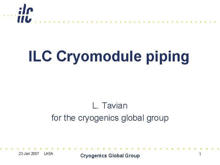 ILC Cryomodule piping L. Tavian for the cryogenics global group 23 Jan 2007 LASA