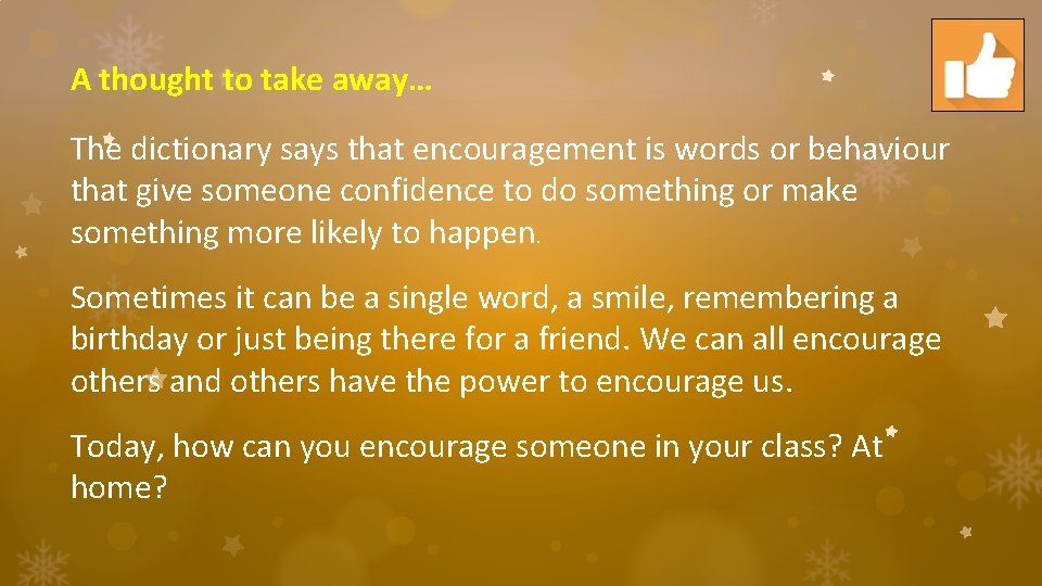 A thought to take away… The dictionary says that encouragement is words or behaviour