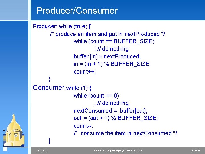 Producer/Consumer Producer: while (true) { /* produce an item and put in next. Produced