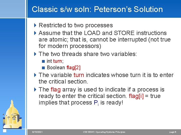 Classic s/w soln: Peterson’s Solution 4 Restricted to two processes 4 Assume that the