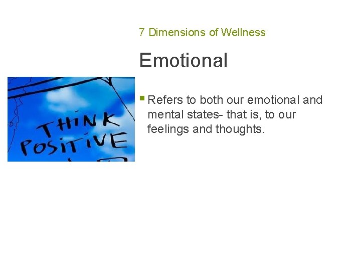 7 Dimensions of Wellness Emotional § Refers to both our emotional and mental states-