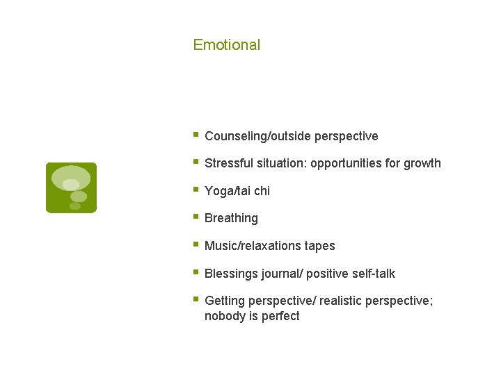 Emotional § Counseling/outside perspective § Stressful situation: opportunities for growth § Yoga/tai chi §