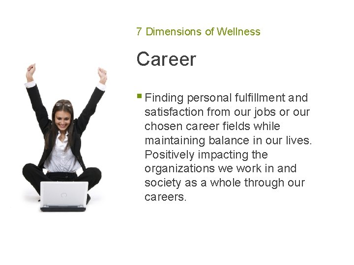 7 Dimensions of Wellness Career § Finding personal fulfillment and satisfaction from our jobs