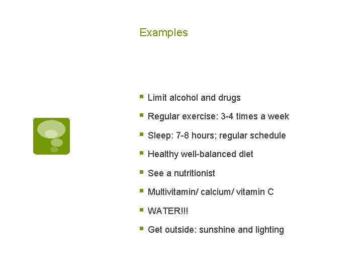 Examples § Limit alcohol and drugs § Regular exercise: 3 -4 times a week