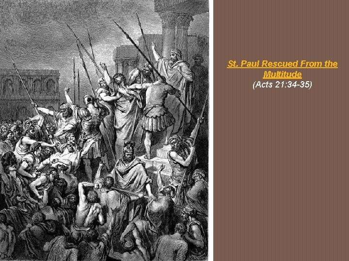 St. Paul Rescued From the Multitude (Acts 21: 34 -35) 