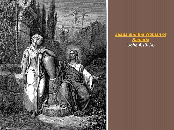 Jesus and the Woman of Samaria (John 4: 13 -14) 