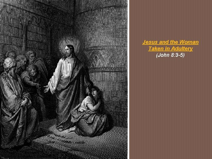 Jesus and the Woman Taken in Adultery (John 8: 3 -5) 