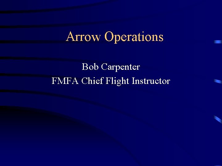 Arrow Operations Bob Carpenter FMFA Chief Flight Instructor 