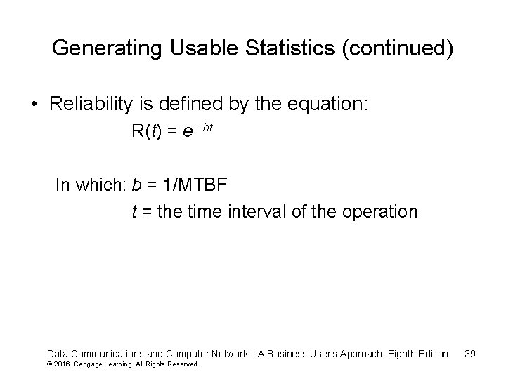 Generating Usable Statistics (continued) • Reliability is defined by the equation: R(t) = e