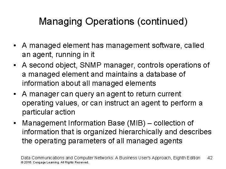 Managing Operations (continued) • A managed element has management software, called an agent, running