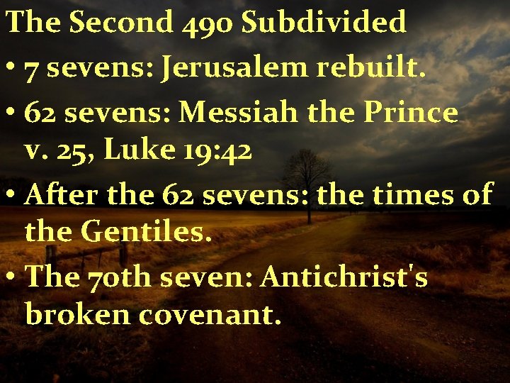 The Second 490 Subdivided • 7 sevens: Jerusalem rebuilt. • 62 sevens: Messiah the