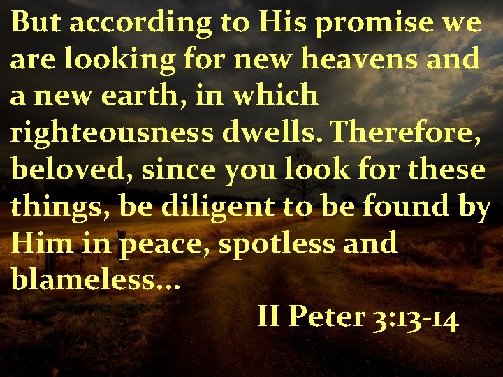 But according to His promise we are looking for new heavens and a new