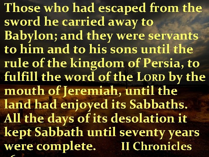Those who had escaped from the sword he carried away to Babylon; and they
