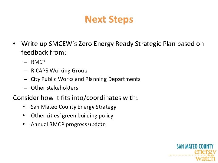Next Steps • Write up SMCEW’s Zero Energy Ready Strategic Plan based on feedback