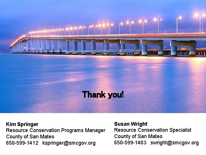 Thank you! Kim Springer Resource Conservation Programs Manager County of San Mateo 650 -599