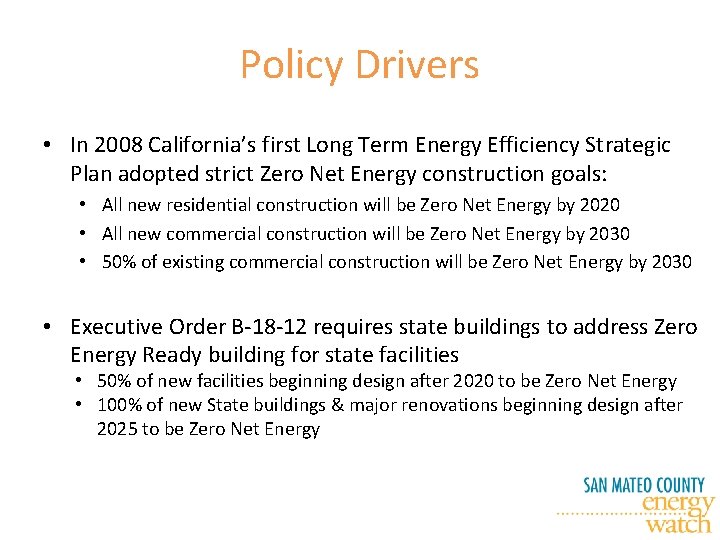 Policy Drivers • In 2008 California’s first Long Term Energy Efficiency Strategic Plan adopted