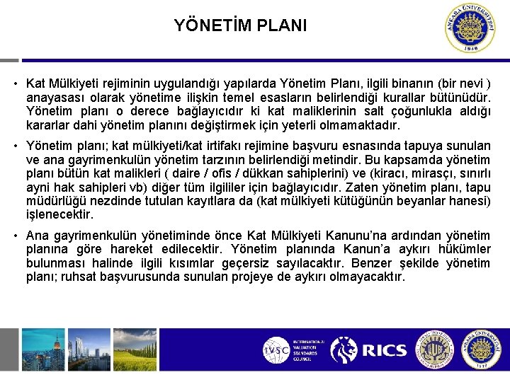 YÖNETİM PLANI • Kat Mülkiyeti rejiminin uygulandığı yapılarda Yönetim Planı, ilgili binanın (bir nevi