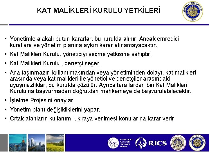 KAT MALİKLERİ KURULU YETKİLERİ • Yönetimle alakalı bütün kararlar, bu kurulda alınır. Ancak emredici