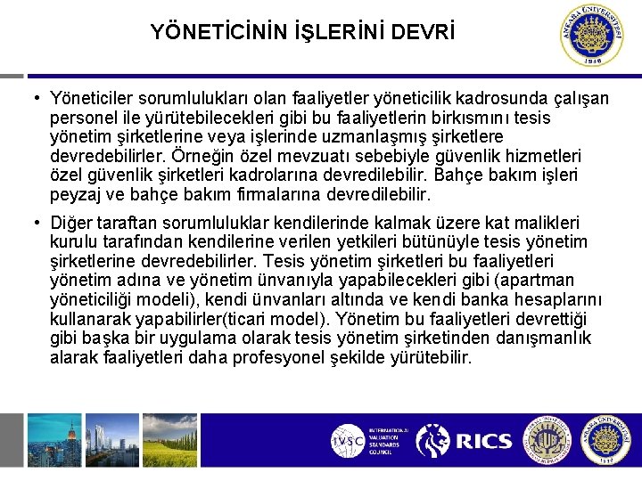 YÖNETİCİNİN İŞLERİNİ DEVRİ • Yöneticiler sorumlulukları olan faaliyetler yöneticilik kadrosunda çalışan personel ile yürütebilecekleri